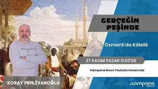 Osmanlı'da Kölelik - Koray PEHLİVANOĞLU ile Gerçeğin Peşinde