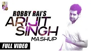 Arijit Singh Mashup - Robby Rai - Full Video