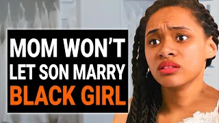RACIST MOM Won't Let Her SON MARRY BLACK GIRL | @DramatizeMe
