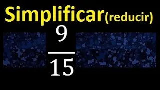 simplificar 9/15 simplificado , reducir fracciones a su minima expresion