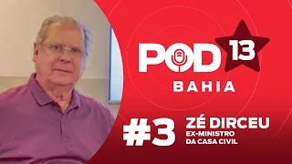 POD13 — PT BAHIA #3 | Com o ex-ministro da Casa Civil JOSÉ DIRCEU