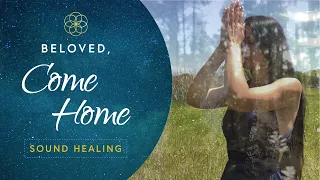 Sound Healing - Beloved, Come Home