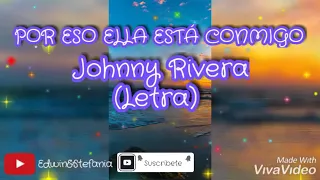 Por eso ella está conmigo - Johnny Rivera (Letra)