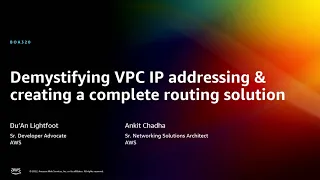 AWS re:Invent 2022 - Demystifying VPC IP addressing & creating a complete routing solution (BOA320)