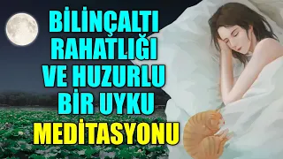 BİLİNÇALTI RAHATLIĞI VE HUZURLU BİR UYKU İÇİN BU MEDİTASYONU DİNLE