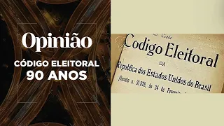 Opinião | Código Eleitoral 90 anos | 23/02/2022