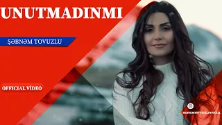 Şəbnəm Tovuzlu - Unutmadinmi  (Official Video)
