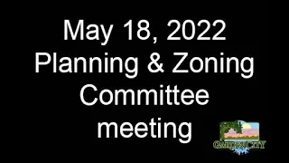 May 18, 2022 Planning and Zoning Committee meeting