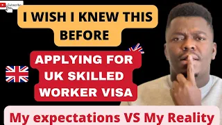I WISH I KNEW THIS BEFORE APPLYING FOR UK SKILLED WORKER VISA | MY EXPECTATIONS VS MY REALITY