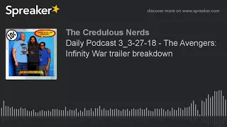 Daily Podcast 3_3-27-18 - The Avengers: Infinity War trailer breakdown