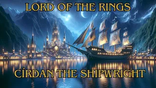 Cirdan the Legendary Elven Shipwright - Lord of the Rings Lore