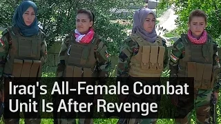 Iraq's All-Female Combat Unit Is After Revenge