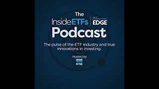 The Inside ETFs Podcast: Expanding ETF Opportunities with Brian Kelleher