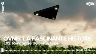 Rencontre du 3ème type - OVNIS, la fascinante histoire (2/9)