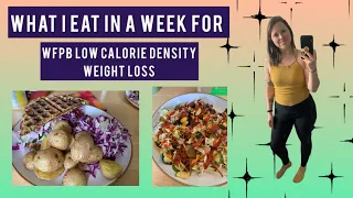 WHAT I EAT IN A WEEK - WFPB low calorie density for weight loss