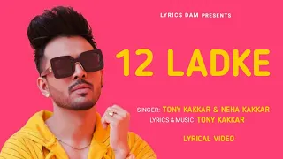 12 Ladke (Lyrics) – Tony Kakkar | Neha Kakkar | Tera Boyfriend Kaun Sa