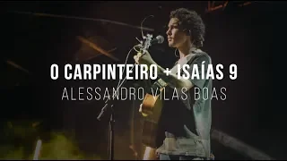 Alessandro Vilas Boas | O Carpinteiro + Isaías 9 (Espontâneo)