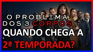 O PROBLEMA DOS 3 CORPOS 2ª TEMPORADA | QUANDO CHEGA NA NETFLIX?