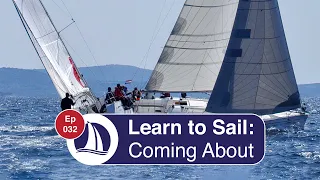 Ep 32: Learn to  Sail: Part 16: Coming About or Tacking