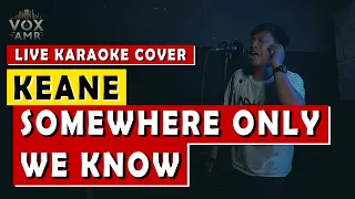 SOMEWHERE ONLY WE KNOW - KEANE | LIVE KARAOKE COVER