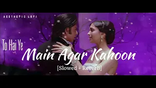 Main Agar Kahoon - [Slowed+Reverb] | Om   Shanti Om | Aesthetic Lofi