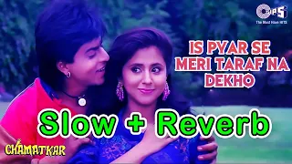 Is Pyar Se Meri Taraf Na Dekho - Slow + Reveb | SRK | Kumar Sanu | Lofi Song | Shahbaz Siddiqui