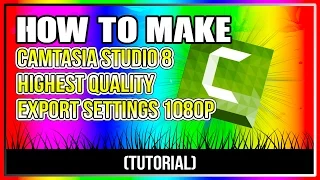 How To Make Camtasia Studio 8 Highest Quality Export Settings 1080p (Tutorial)