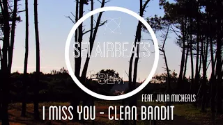 CLEAN BANDIT feat. Julia Micheals - I MISS YOU (fast version) SelairBeats