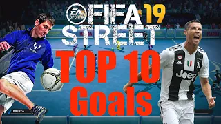 FIFA STREET 2019 TOP 10 GOALS!!!