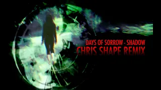 days of sorrow - shadow (CHRIS SHAPE RMX)