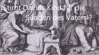 Stirbt Davids Kind für die Sünden des Vaters? (von Michael Kotsch)