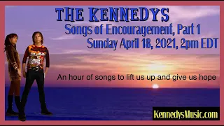The Kennedys' Show #58: Miniseries of original songs Part 1: Songs of Encouragement 1 Sun Apr 18, 21