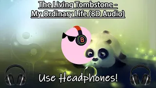 The Living Tombstone - My Ordinary Life (8D Audio Re-Master 🎧)