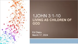 Living as Children of God (1John 3:1-10) 3/17/24