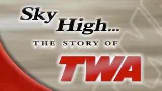 Sky High: The Story of TWA | 2001