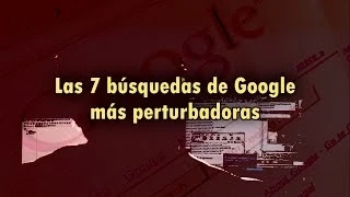 Las 7 búsquedas más perturbadoras hechas en Google