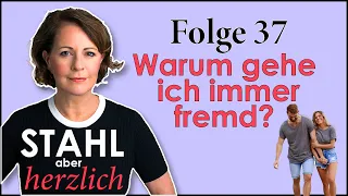 Warum gehe ich laufend fremd? | Stahl aber herzlich Podcast | Folge 37