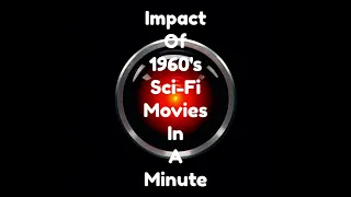 Impact of 1960's Sci-Fi Movies In A Minute