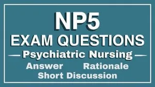 NP5 EXAM QUESTIONS | PSYCHIATRIC NURSING - with answer, rationale & short discussion