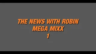 The News with Robin MEGA MIXX 1