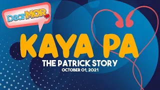 Dear MOR: "Kaya Pa" The Patrick Story 10-01-21