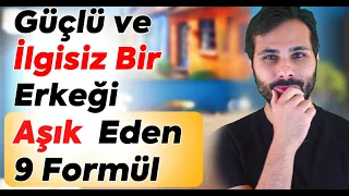 İLGİSİZ BİR ERKEĞİ  AŞIK ETMEK ve BAĞLAMAK İÇİN 9 KANITLANMIŞ YOL ! | Şehvet Dozunu Arttır !