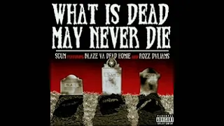 Scum Ft Rozz Dyliams & Blaze Ya Dead Homie "What Is Dead May Never Die"