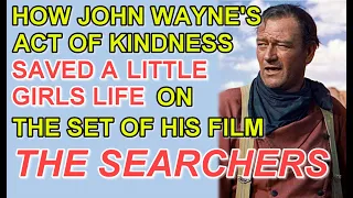 How JOHN WAYNE'S act of KINDNESS saved a LITTLE GIRLS LIFE on the set of his film THE SEARCHERS!