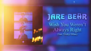 Wish You Weren't Always Right (feat. Tricky Ethan) - Jare Bear