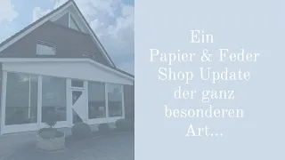 Shop Update der ganz besonderen Art // Papier & Feder Update