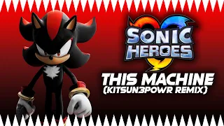 Sonic Heroes - This Machine (KITSUN3POWR REMIX)