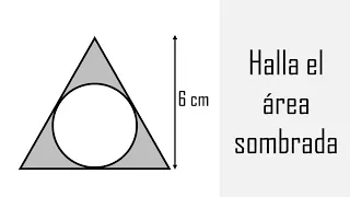 HALLA EL ÁREA SOMBREADA. Triángulo equilátero y círculo inscrito. Geometría Básica