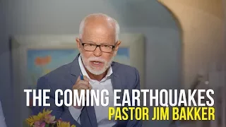The Coming Earthquakes - Pastor Jim Bakker