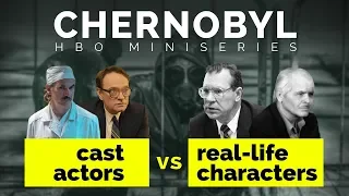 Chernobyl (HBO 2019) - Cast versus Real Life Characters